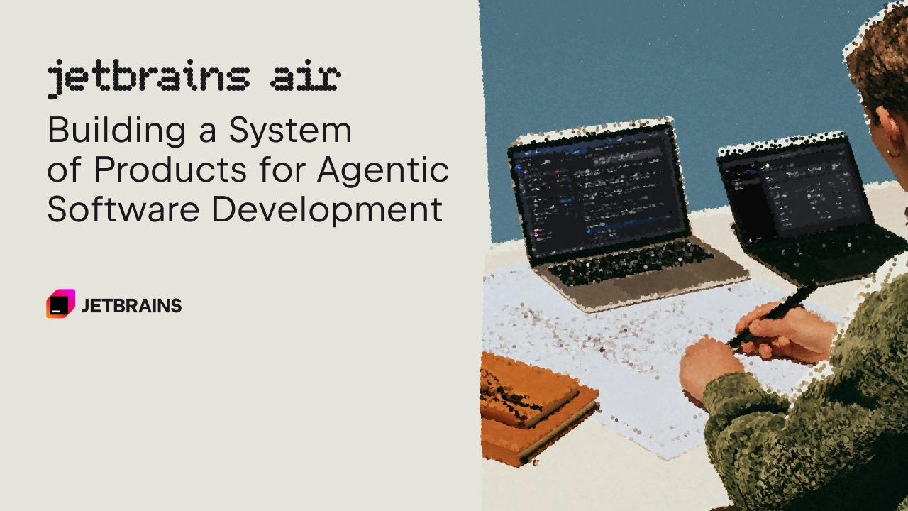 JetBrains Air: A System of Products for Agentic Software Development 图片 1