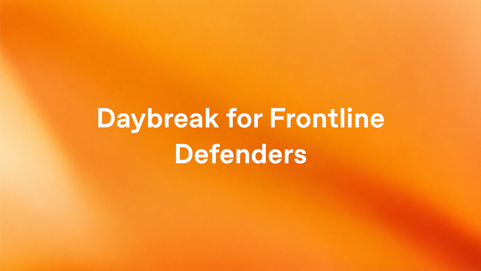 Daybreak for Frontline Defenders: $1B to protect essential services 图片 1
