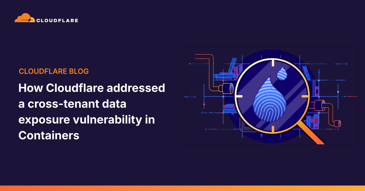 Cloudflare addressed a cross-tenant data exposure vulnerability in Containers 图片 1