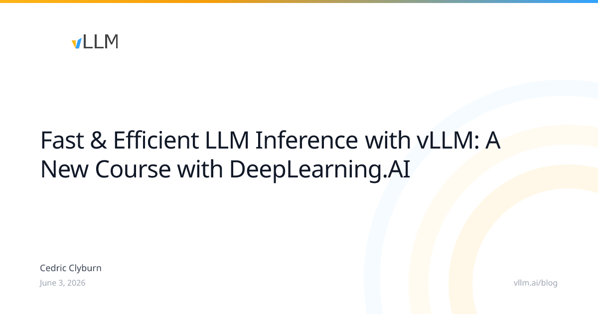 Fast and Efficient LLM Inference with vLLM: A New Course with Deeplearning.ai 图片 1