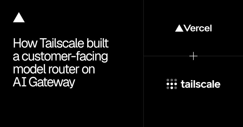 Tailscale 如何基于 Vercel AI Gateway 构建模型路由器 图片 1