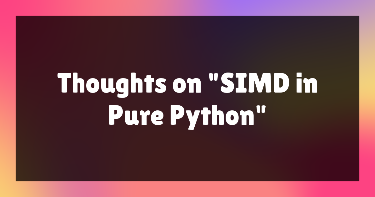 Thoughts on "SIMD in Pure Python" – purplesyringa's blog 图片 1