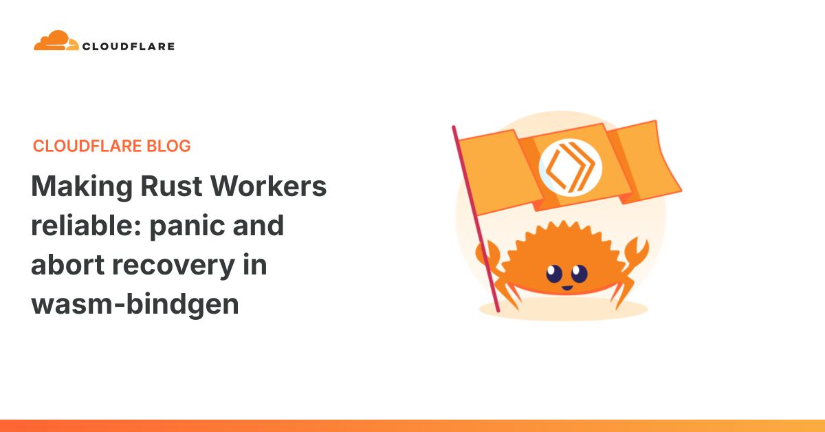 Making Rust Workers reliable: panic and abort recovery in wasm‑bindgen 图片 1