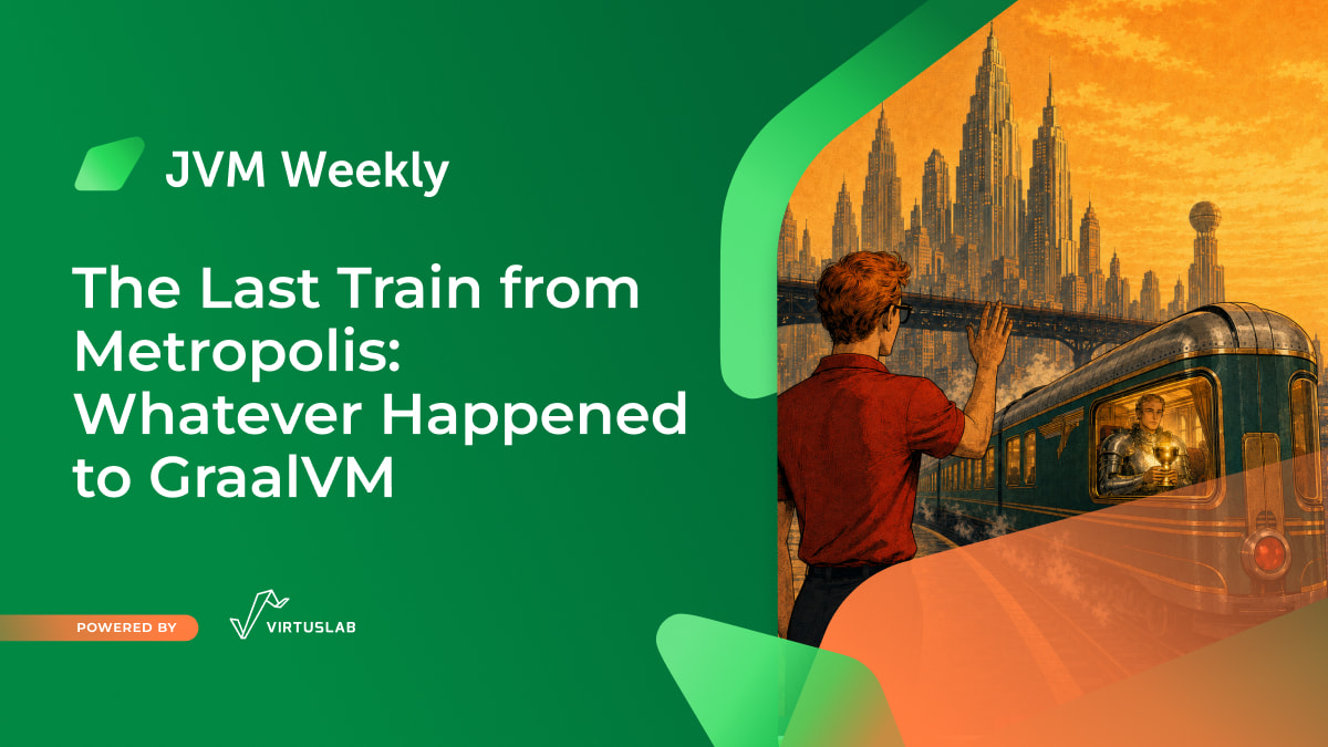 The Last Train from Metropolis: Whatever Happened to GraalVM - JVM Weekly vol. 185 图片 1