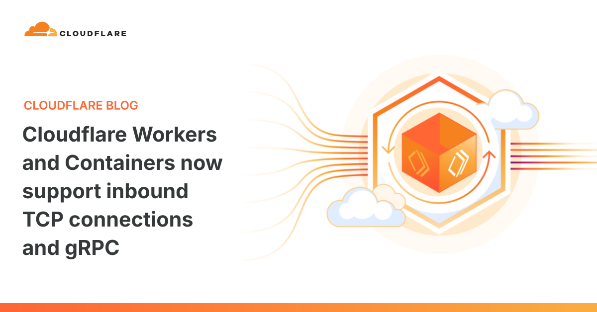 Cloudflare Workers and Containers now support inbound TCP connections and gRPC 图片 1