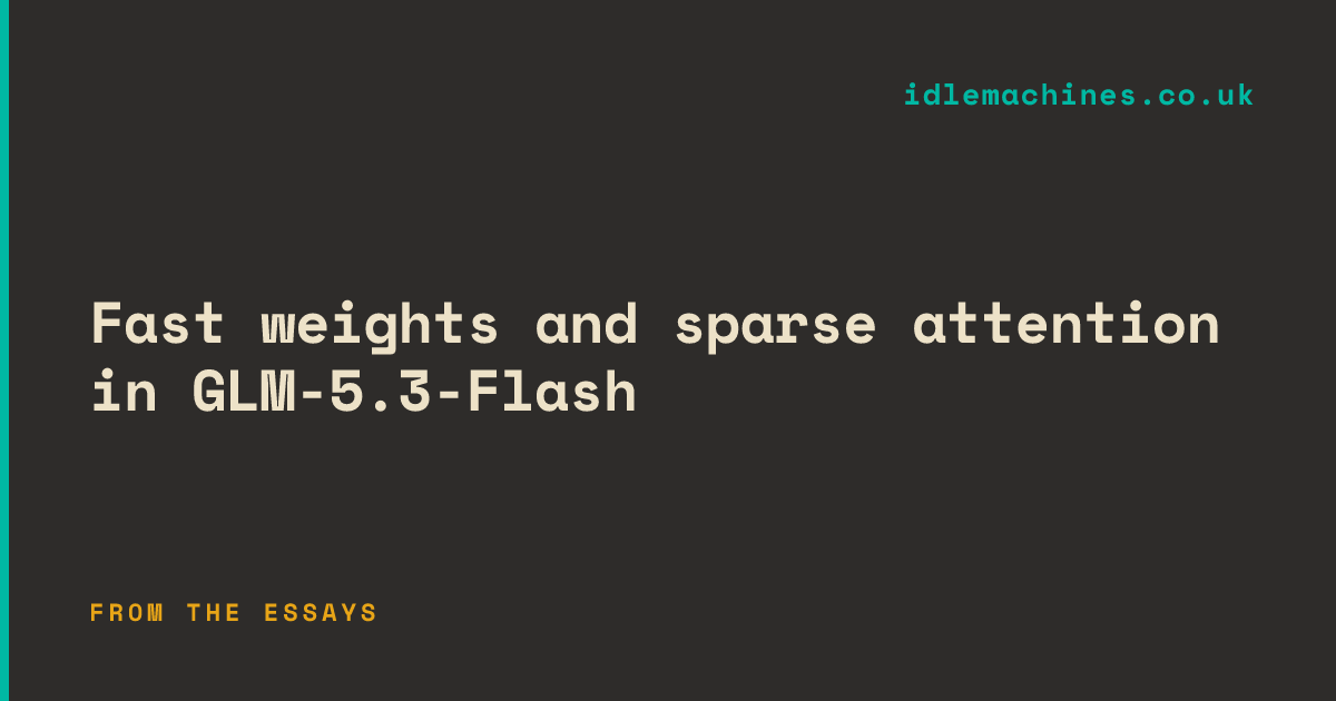 Fast weights and sparse attention in GLM-5.3-Flash 图片 1