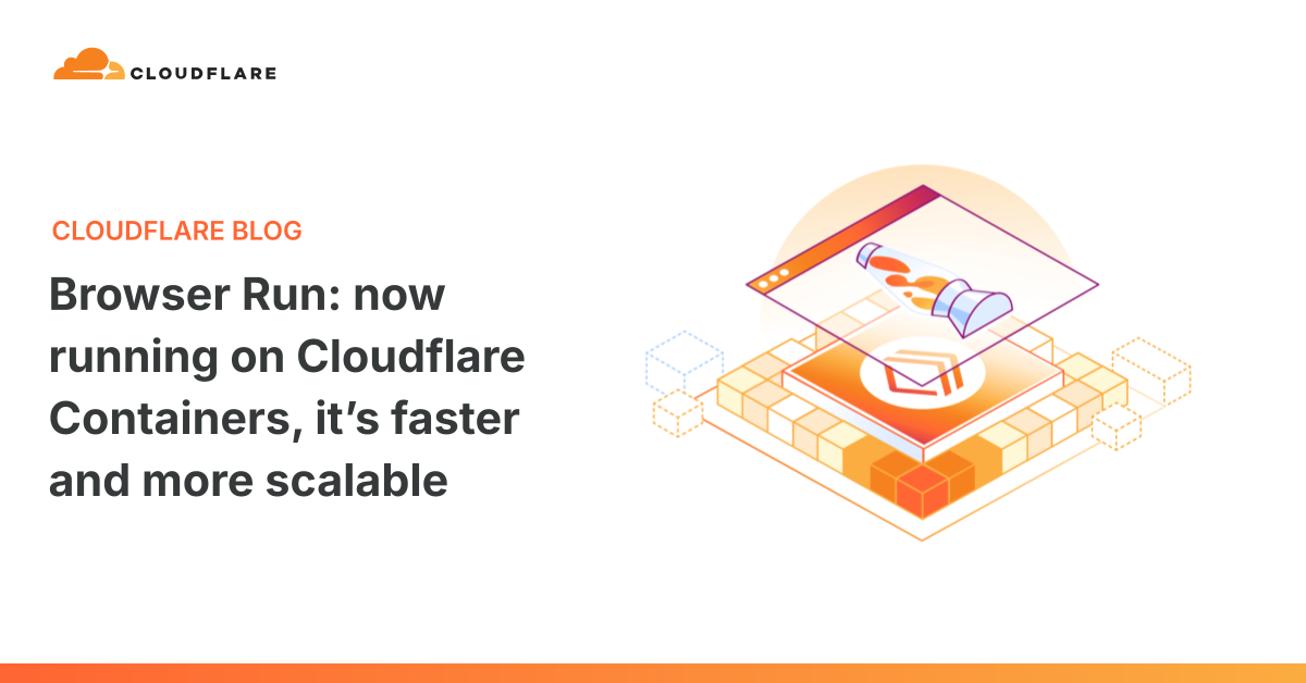 Browser Run: now running on Cloudflare Containers, it’s faster and more scalable 图片 1