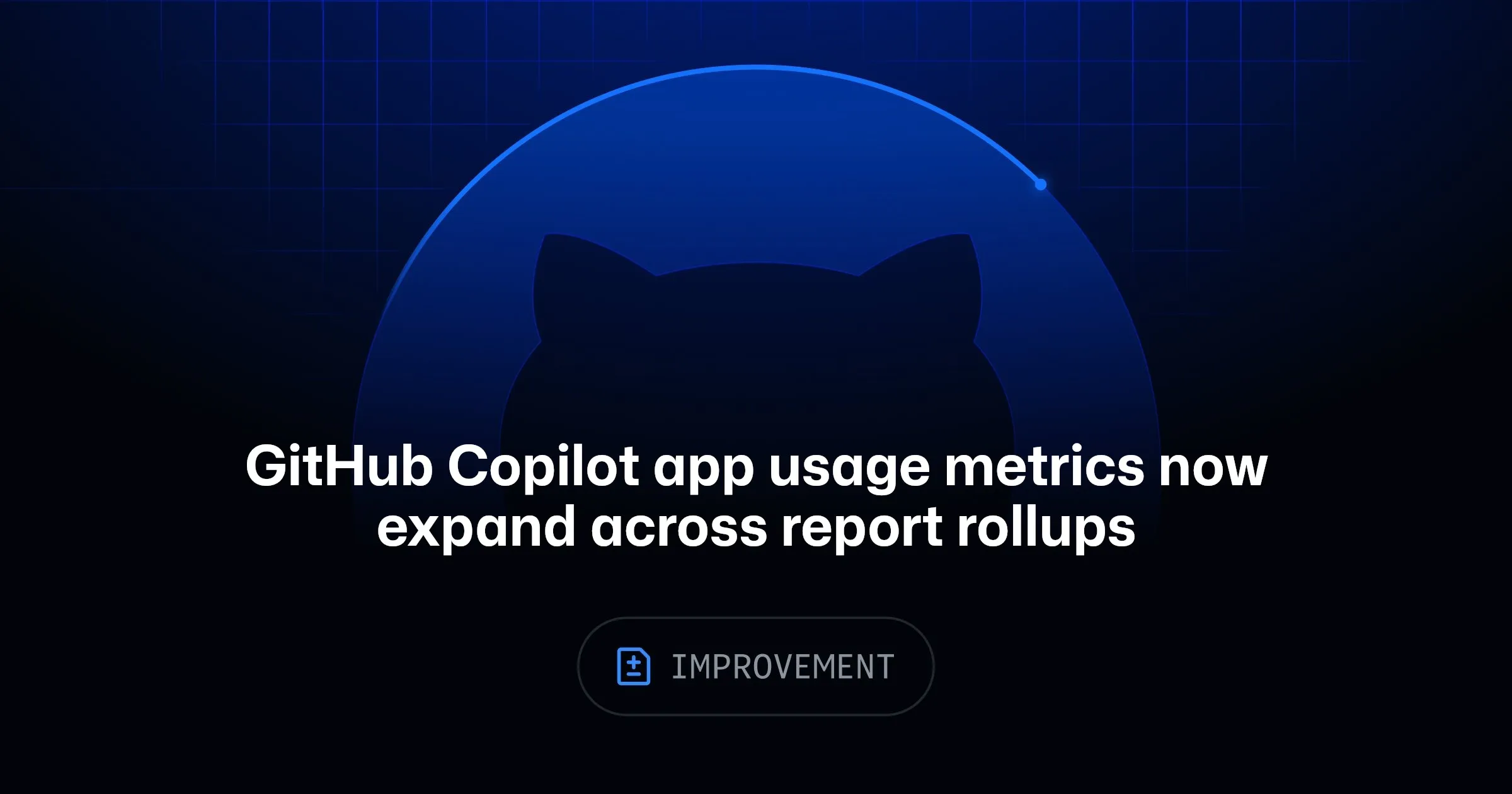 GitHub Copilot app usage metrics now expand across report rollups 图片 1
