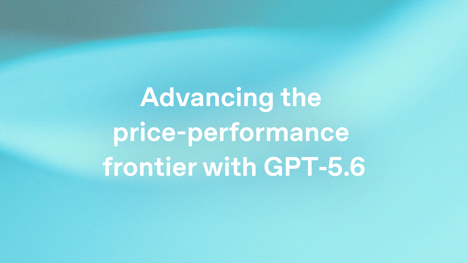 Advancing the price-performance frontier with GPT‑5.6 图片 1