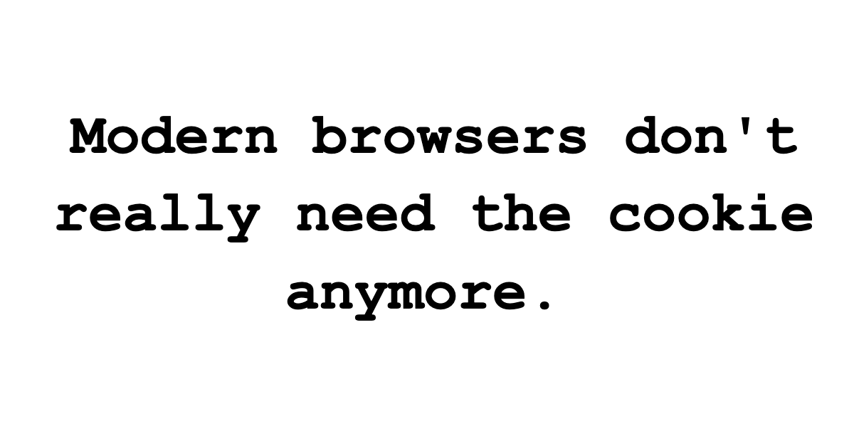 Modern Browsers Don't Need the Cookie Anymore 图片 1