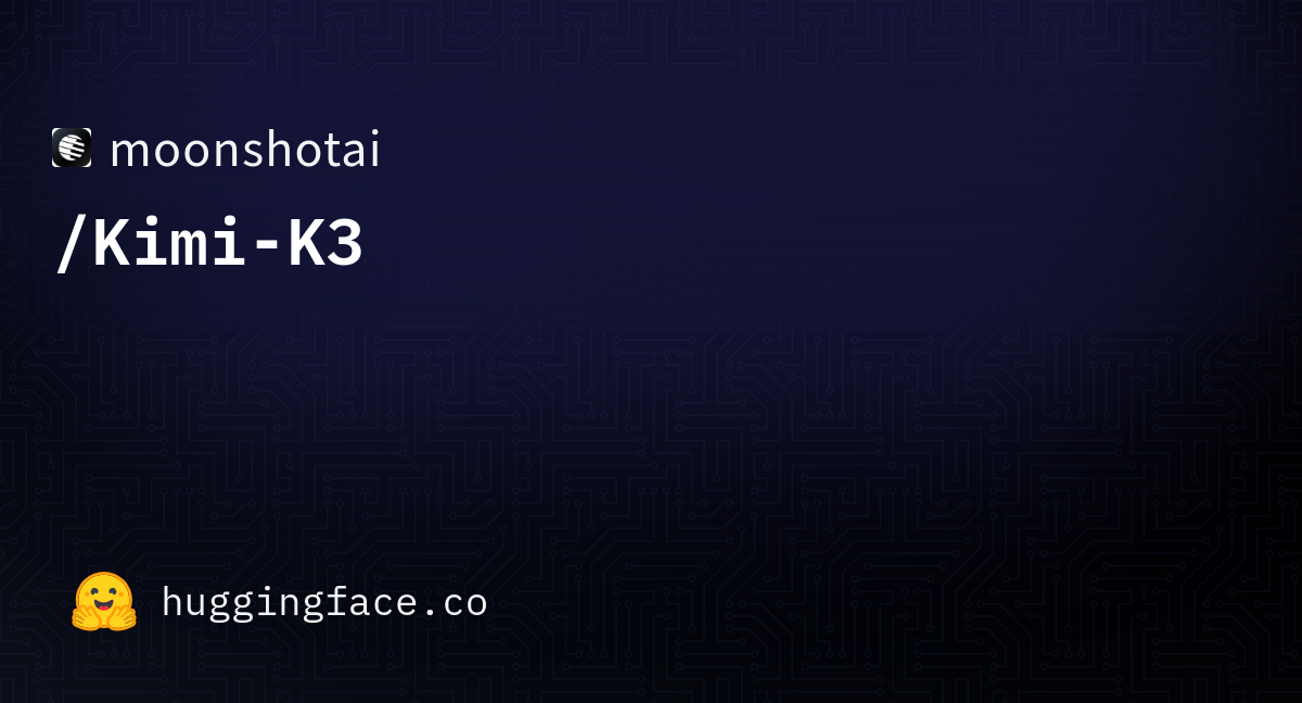 Kimi-K3 Releases on HuggingFace 7/27 图片 1