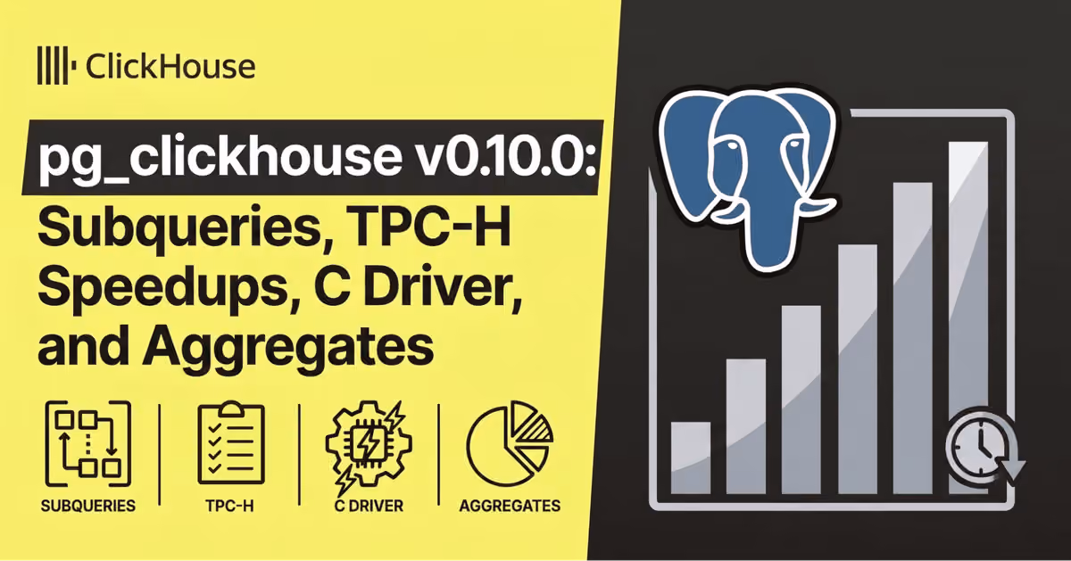 pg_clickhouse v0.10: Subquery pushdown and 1000x faster TPC-H queries 图片 1
