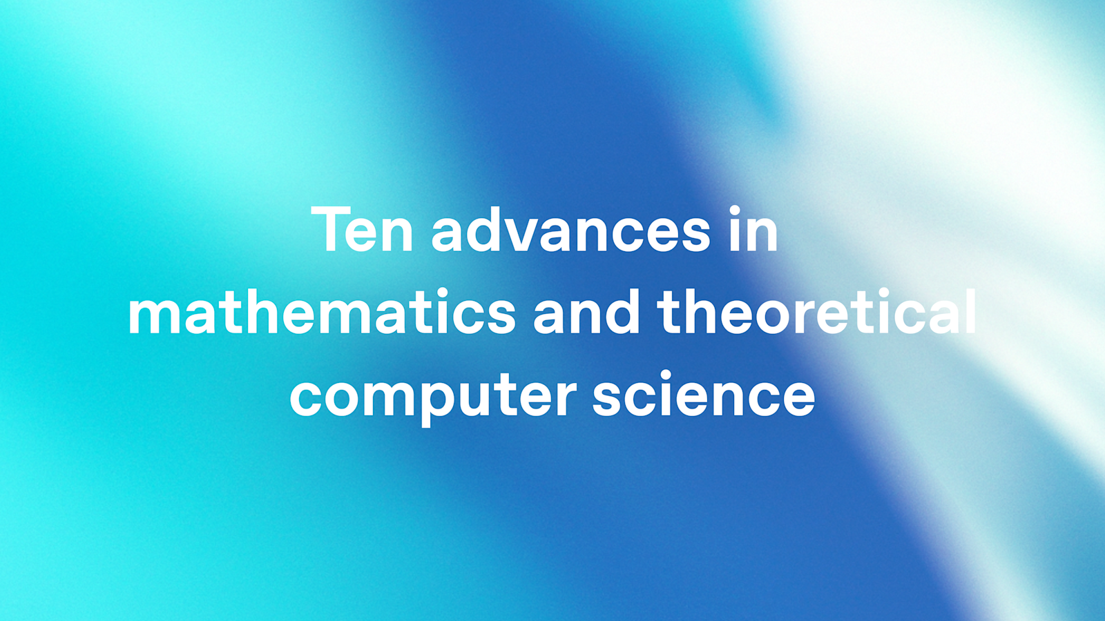 Ten advances in mathematics and theoretical computer science 图片 1