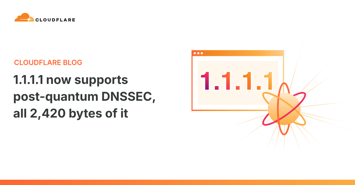 1.1.1.1 now supports post-quantum DNSSEC, all 2,420 bytes of it 图片 1