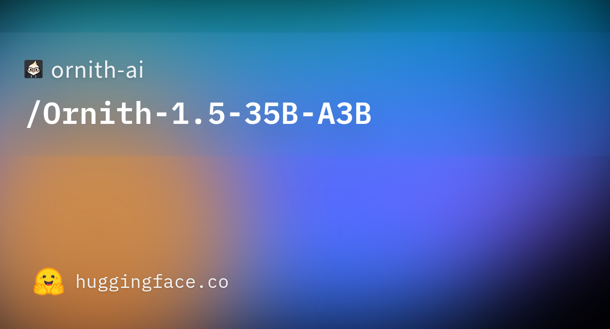 Ornith 1.5 35B-A3B: SOTA 35B MoE model 图片 1