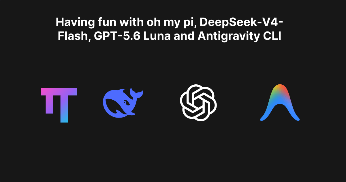 Having fun with oh my pi, DeepSeek-V4-Flash, GPT-5.6 Luna and Antigravity CLI 图片 1