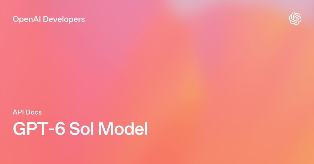 GPT-6 Sol：OpenAI 官方模型文档页 图片 1