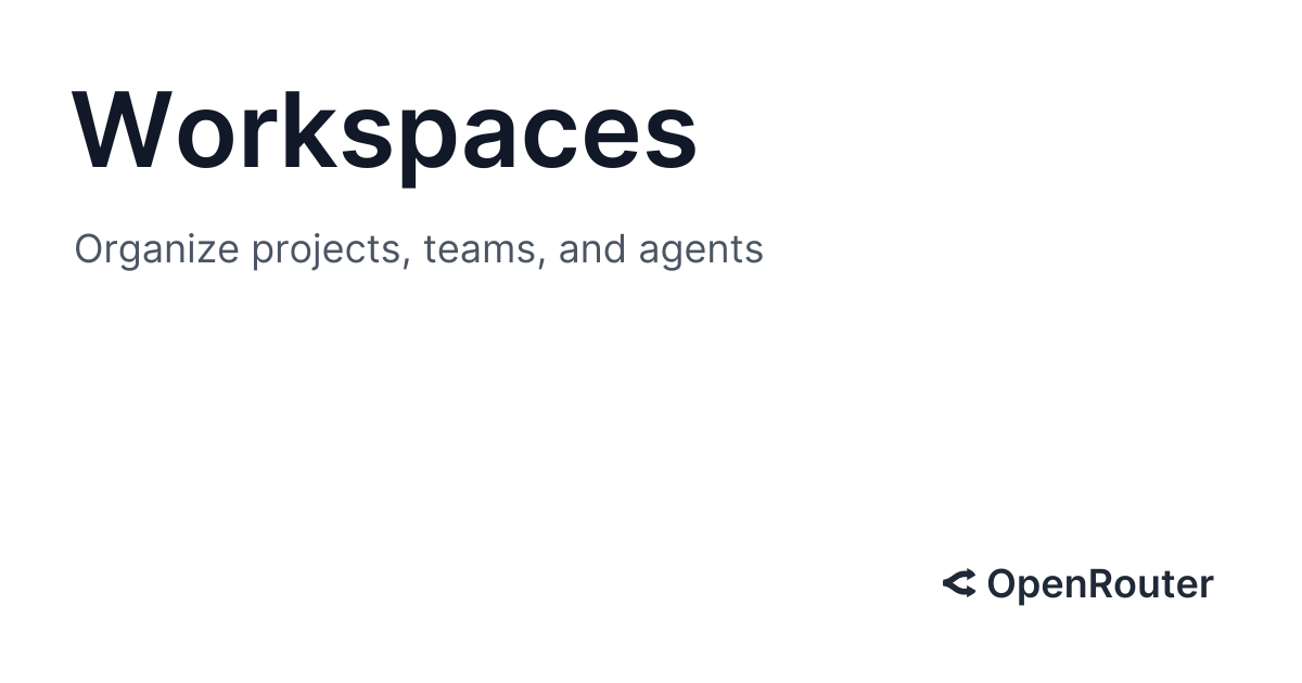 Openrouter.ai Now Supports Workspaces 图片 1
